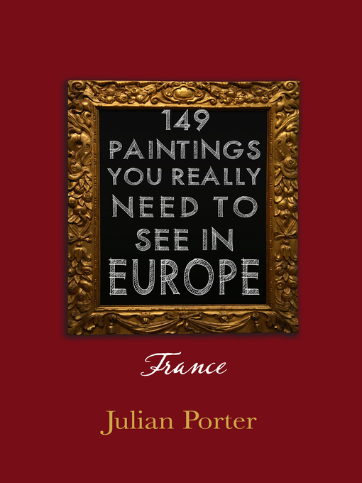 Title details for 149 Paintings You Really Should See in Europe — France by Julian Porter - Available